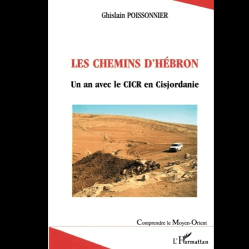 Les Chemins d’Hébron un An avec le CICR en Cisjordanie
